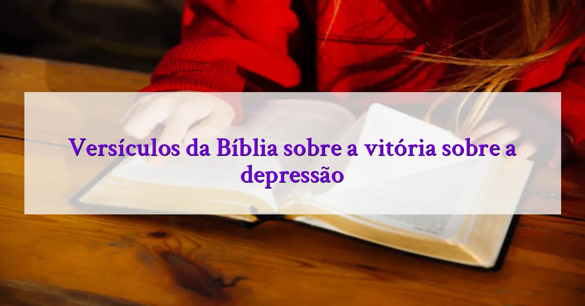 Versículos da Bíblia sobre a vitória sobre a depressão