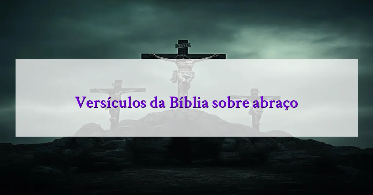 Versículos da Bíblia sobre abraço