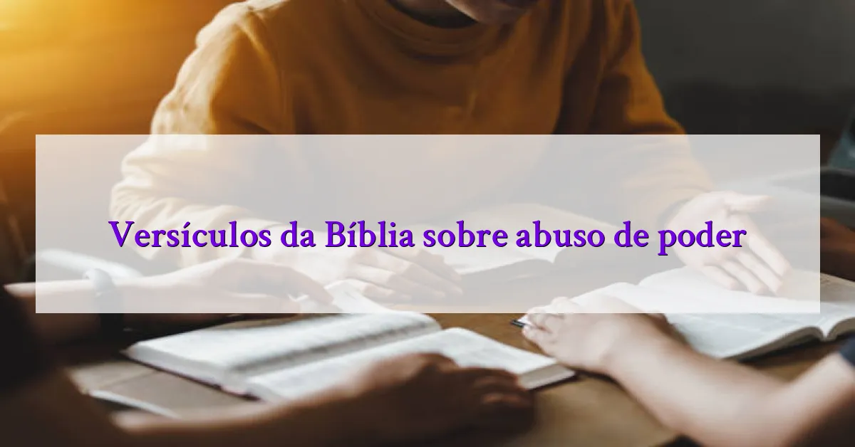 Versículos da Bíblia sobre abuso de poder