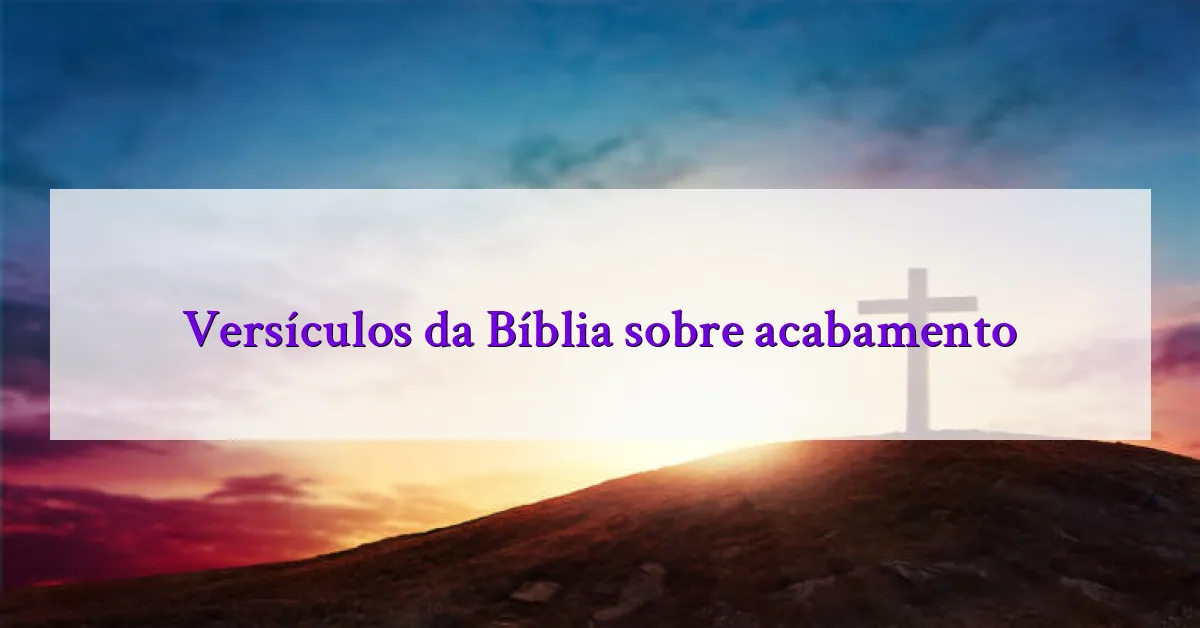 Versículos da Bíblia sobre acabamento