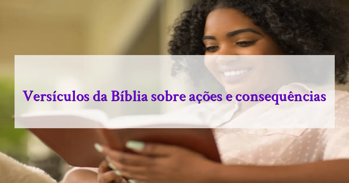 Versículos da Bíblia sobre ações e consequências