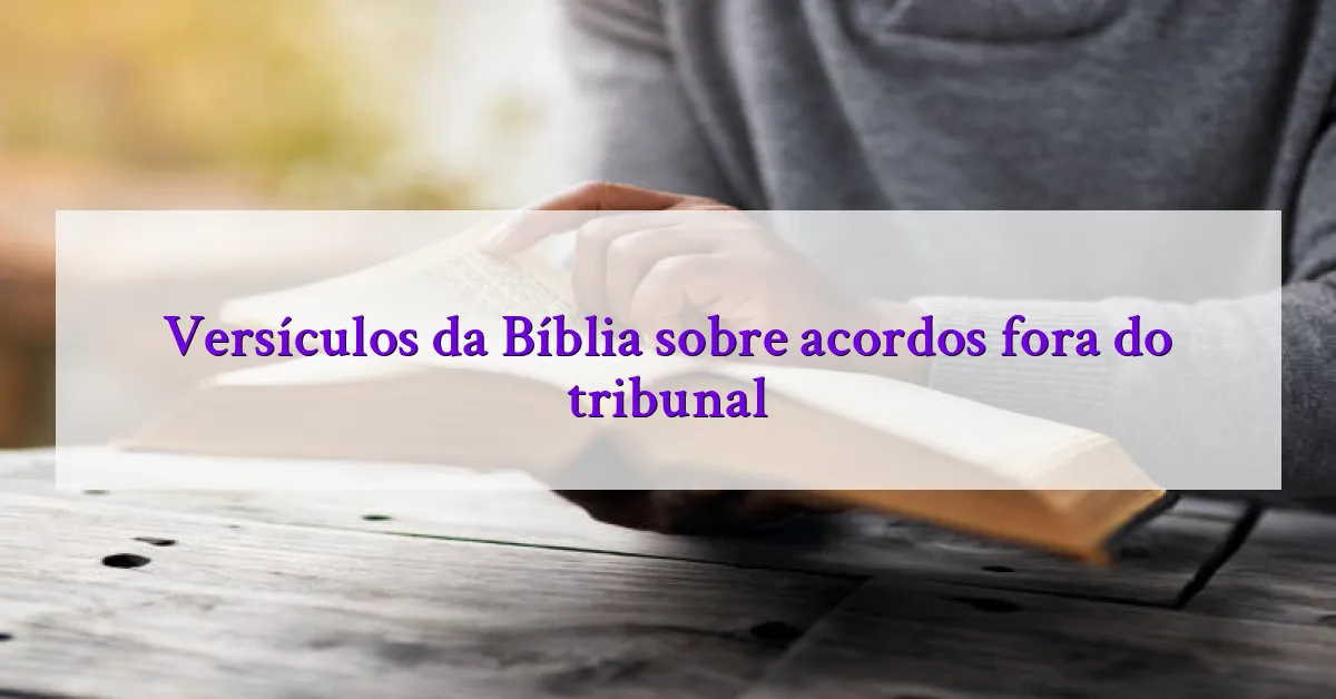 Versículos da Bíblia sobre acordos fora do tribunal