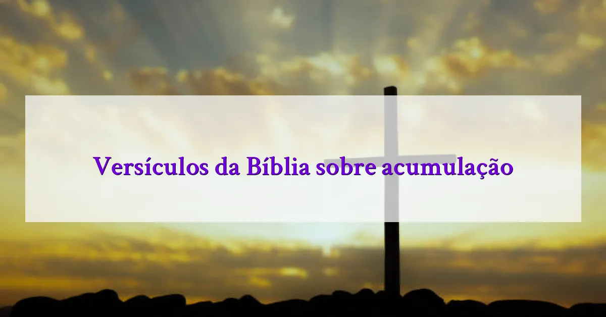 Versículos da Bíblia sobre acumulação