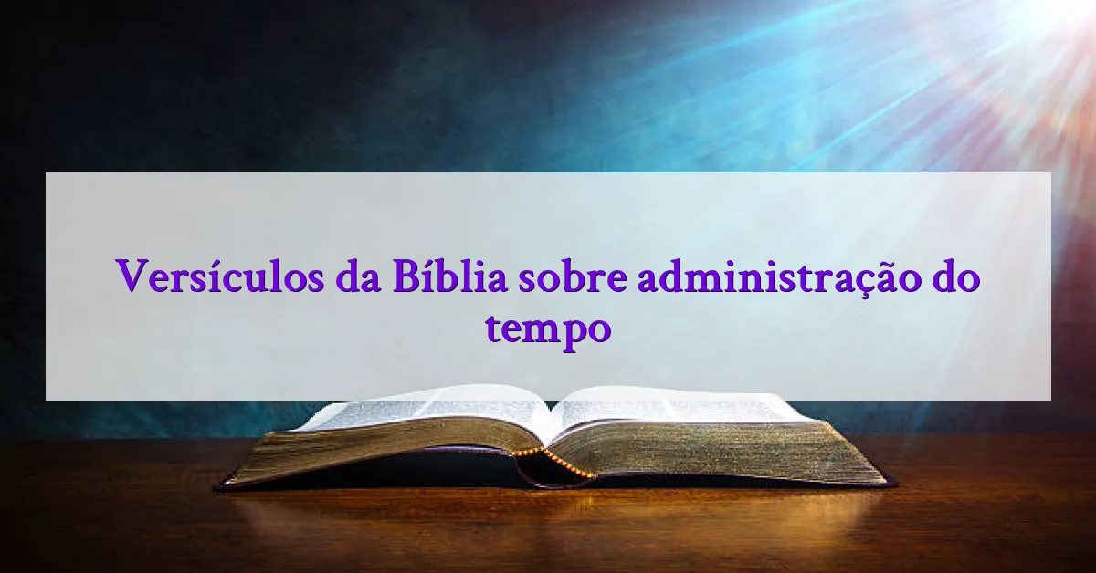 Versículos da Bíblia sobre administração do tempo