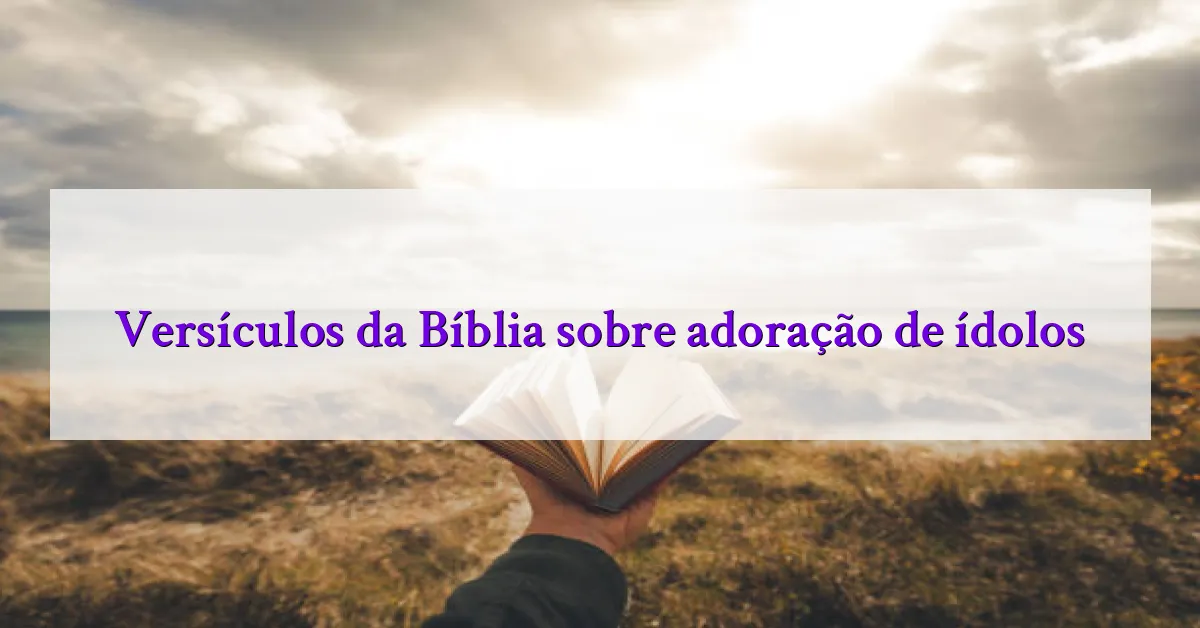 Versículos da Bíblia sobre adoração de ídolos