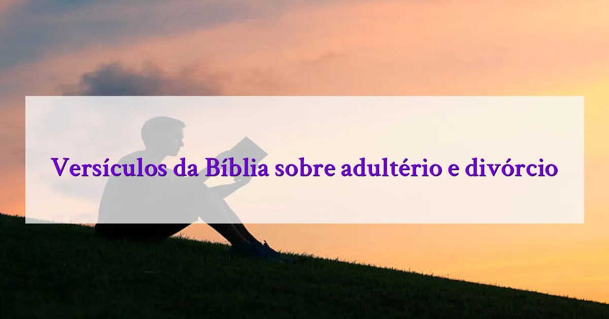 Versículos da Bíblia sobre adultério e divórcio