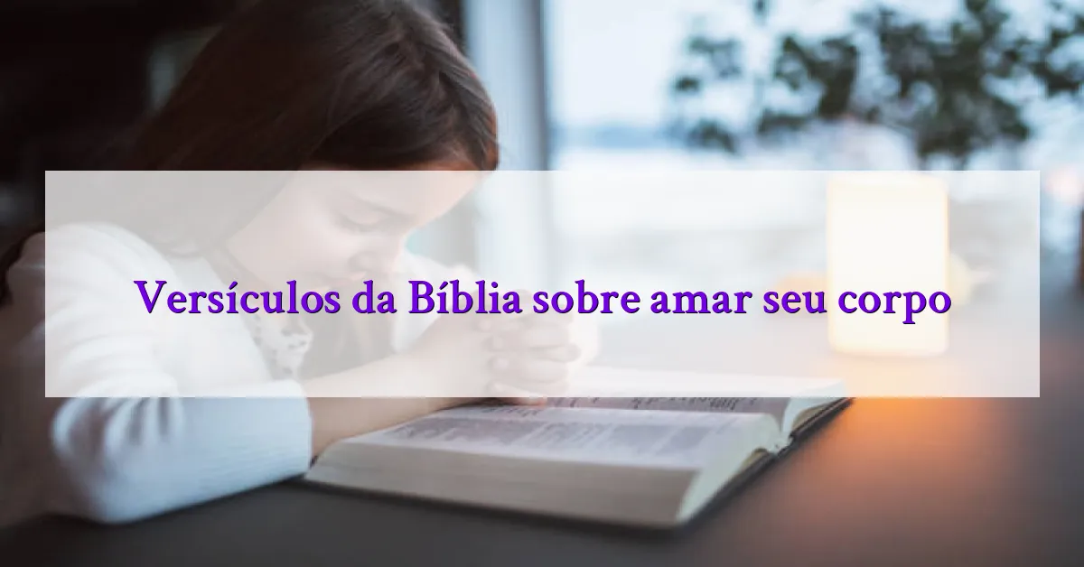 Versículos da Bíblia sobre amar seu corpo