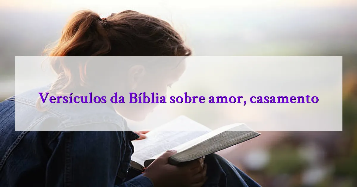 Versículos da Bíblia sobre amor, casamento