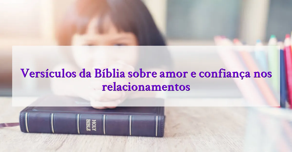 Versículos da Bíblia sobre amor e confiança nos relacionamentos