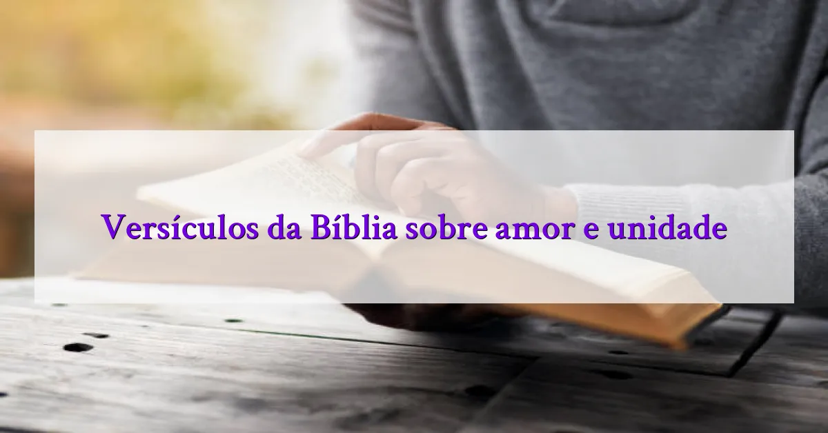 Versículos da Bíblia sobre amor e unidade