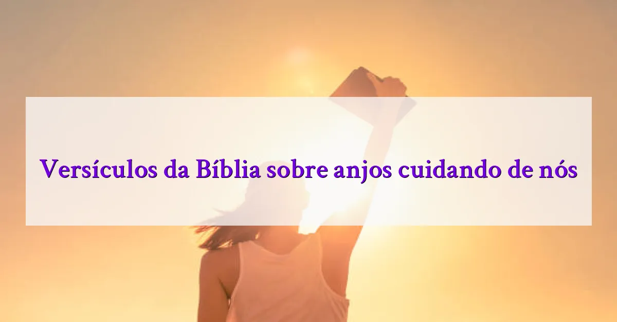 Versículos da Bíblia sobre anjos cuidando de nós