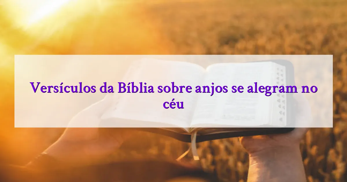 Versículos da Bíblia sobre anjos se alegram no céu