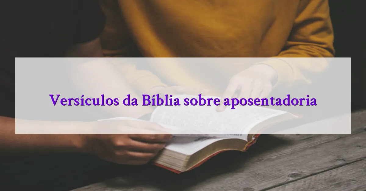 Versículos da Bíblia sobre aposentadoria