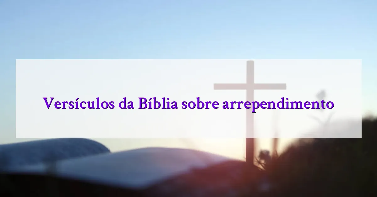 Versículos da Bíblia sobre arrependimento