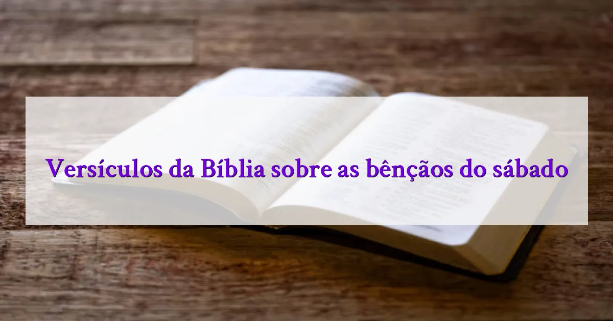 Versículos da Bíblia sobre as bênçãos do sábado