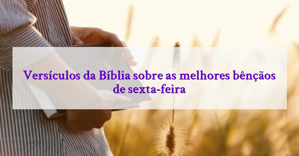 Versículos da Bíblia sobre as melhores bênçãos de sexta-feira