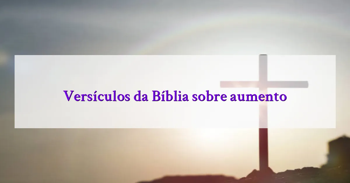 Versículos da Bíblia sobre aumento