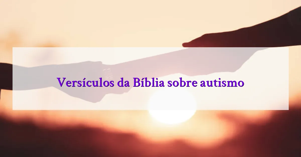Versículos da Bíblia sobre autismo