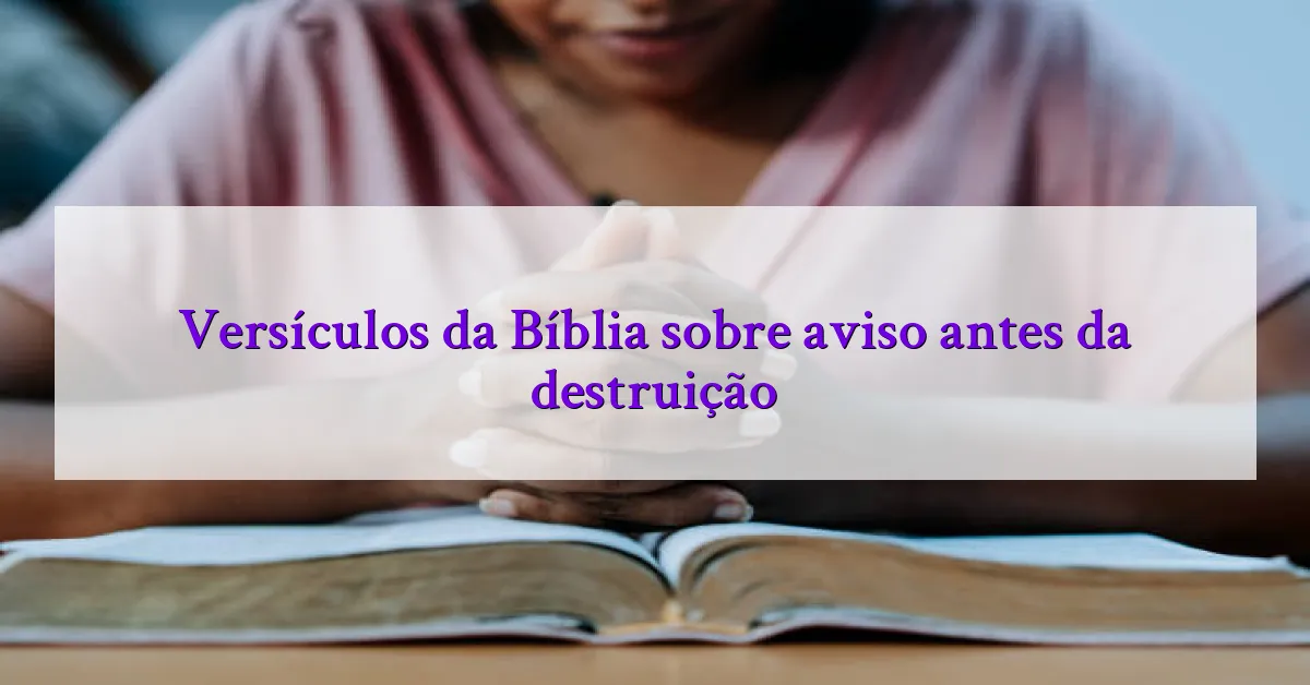 Versículos da Bíblia sobre aviso antes da destruição