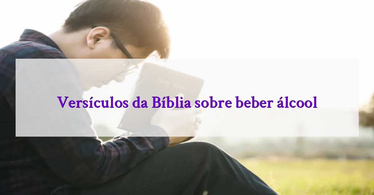 Versículos da Bíblia sobre beber álcool