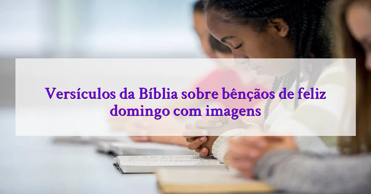 Versículos da Bíblia sobre bênçãos de feliz domingo com imagens