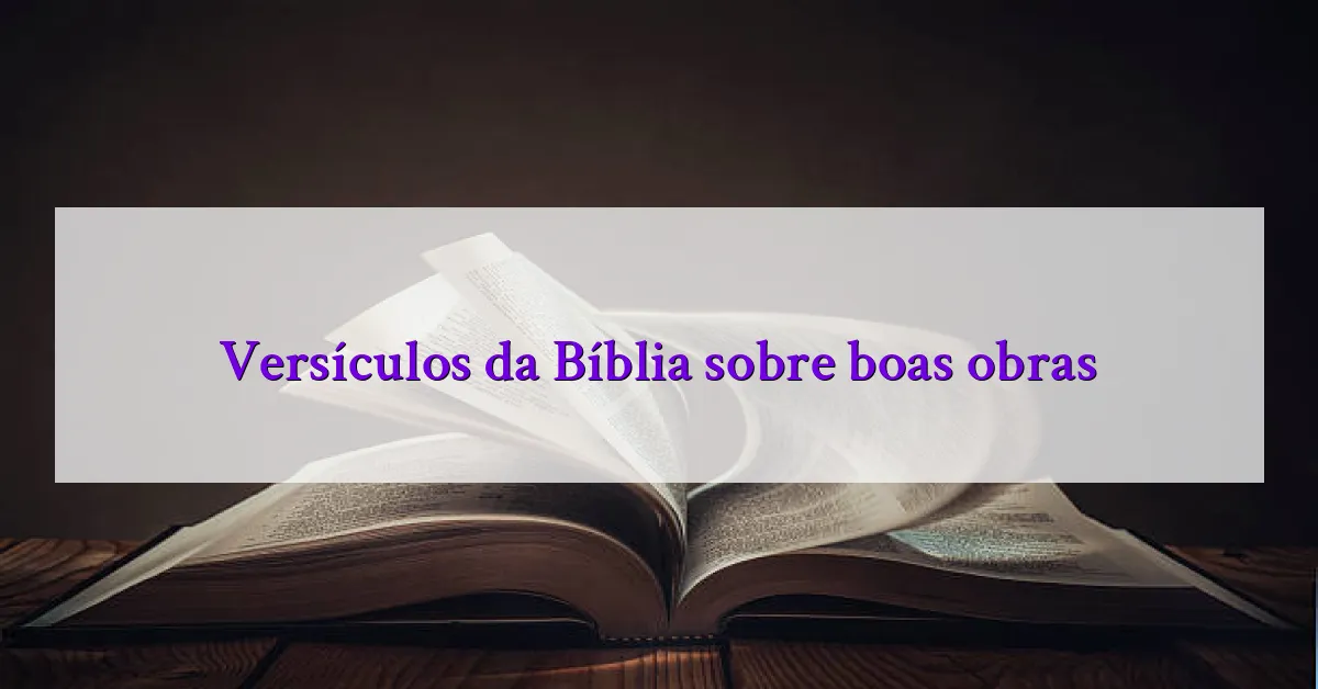Versículos da Bíblia sobre boas obras