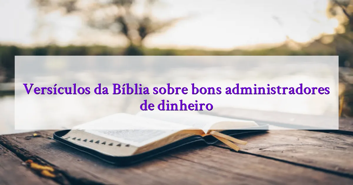 Versículos da Bíblia sobre bons administradores de dinheiro