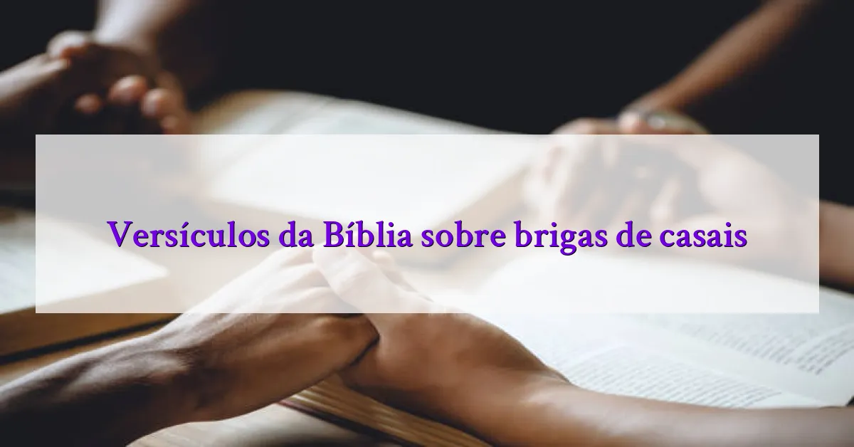 Versículos da Bíblia sobre brigas de casais