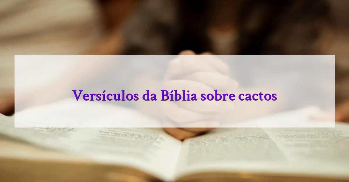 Versículos da Bíblia sobre cactos