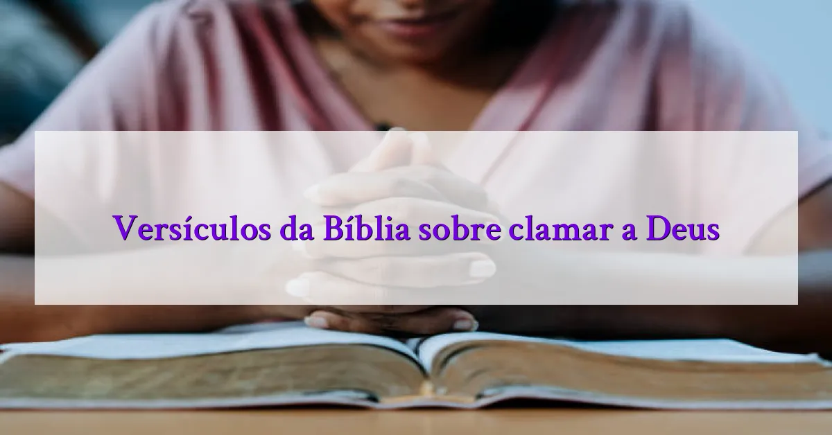 Versículos da Bíblia sobre clamar a Deus