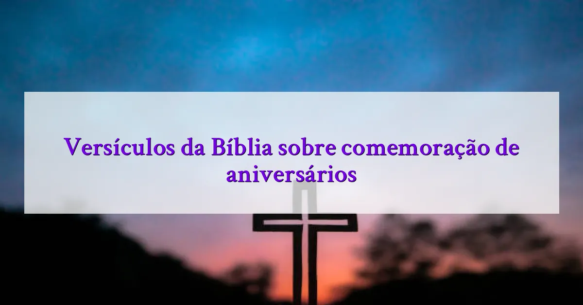 Versículos da Bíblia sobre comemoração de aniversários