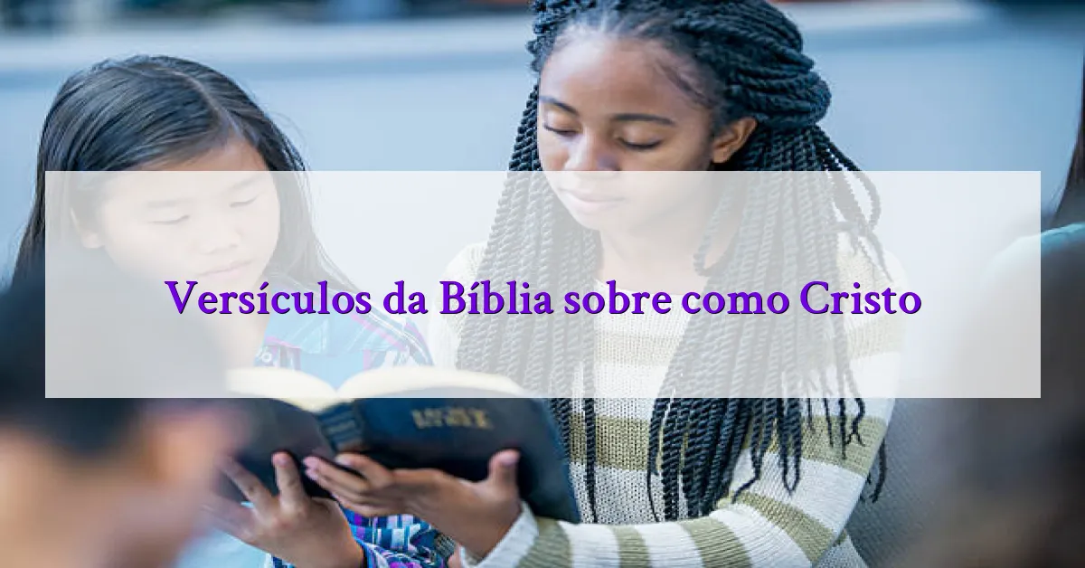 Versículos da Bíblia sobre como Cristo