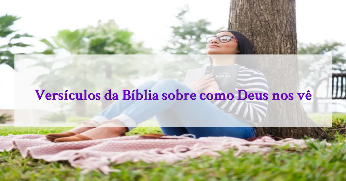 Versículos da Bíblia sobre como Deus nos vê