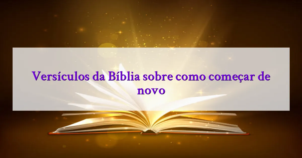 Versículos da Bíblia sobre como começar de novo