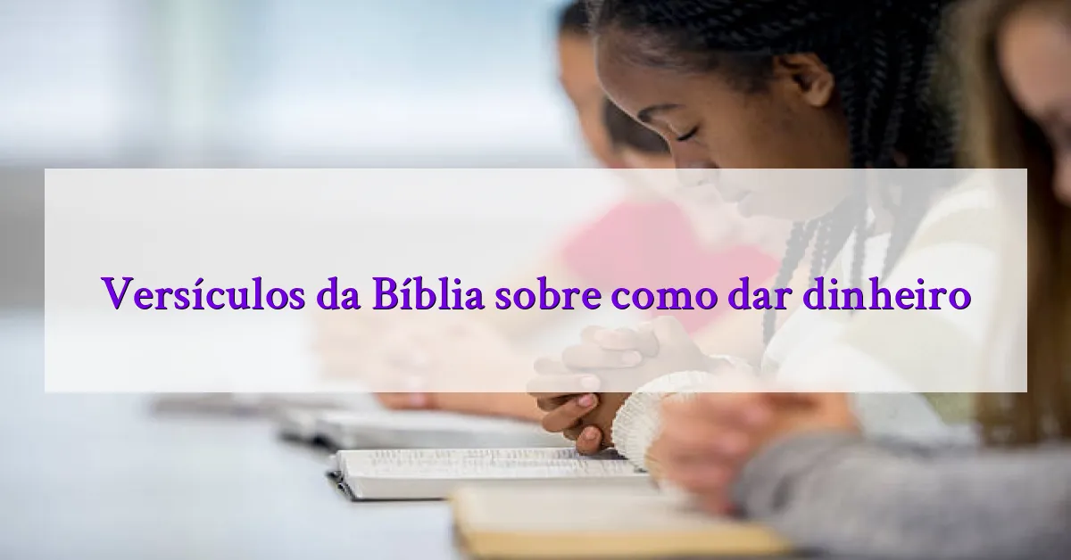 Versículos da Bíblia sobre como dar dinheiro