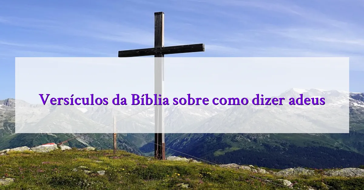 Versículos da Bíblia sobre como dizer adeus