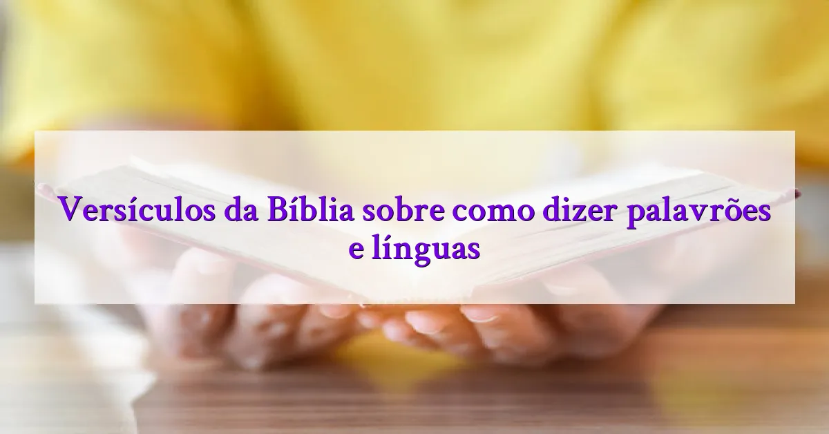Versículos da Bíblia sobre como dizer palavrões e línguas