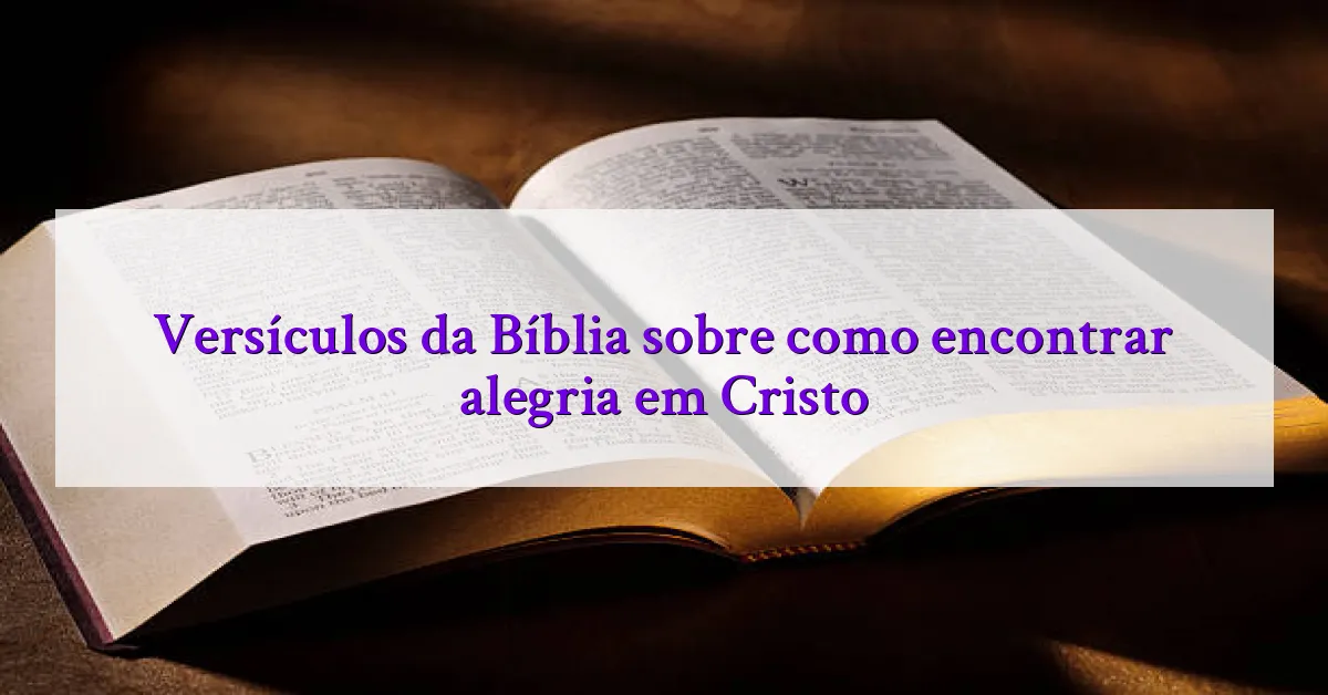 Versículos da Bíblia sobre como encontrar alegria em Cristo