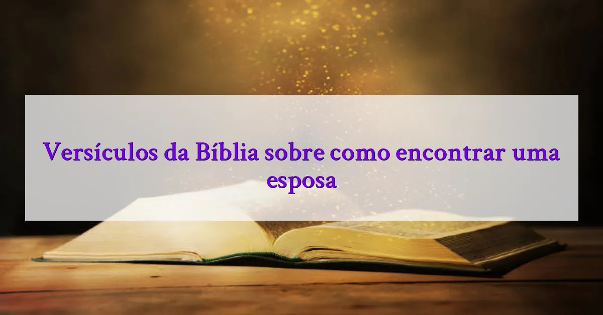 Versículos da Bíblia sobre como encontrar uma esposa