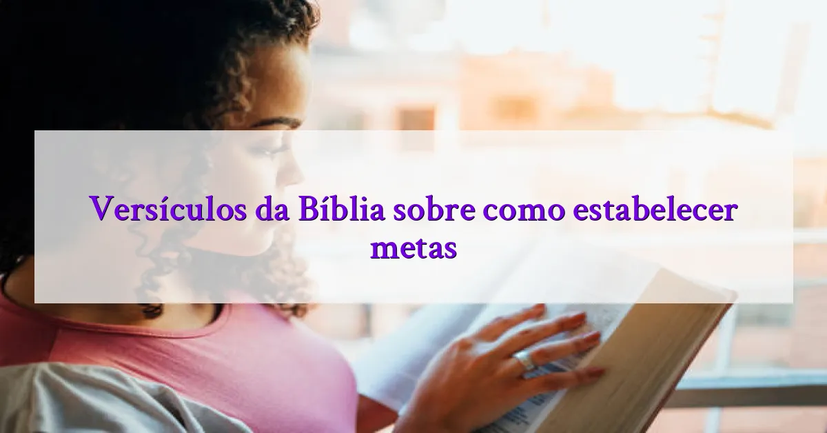 Versículos da Bíblia sobre como estabelecer metas
