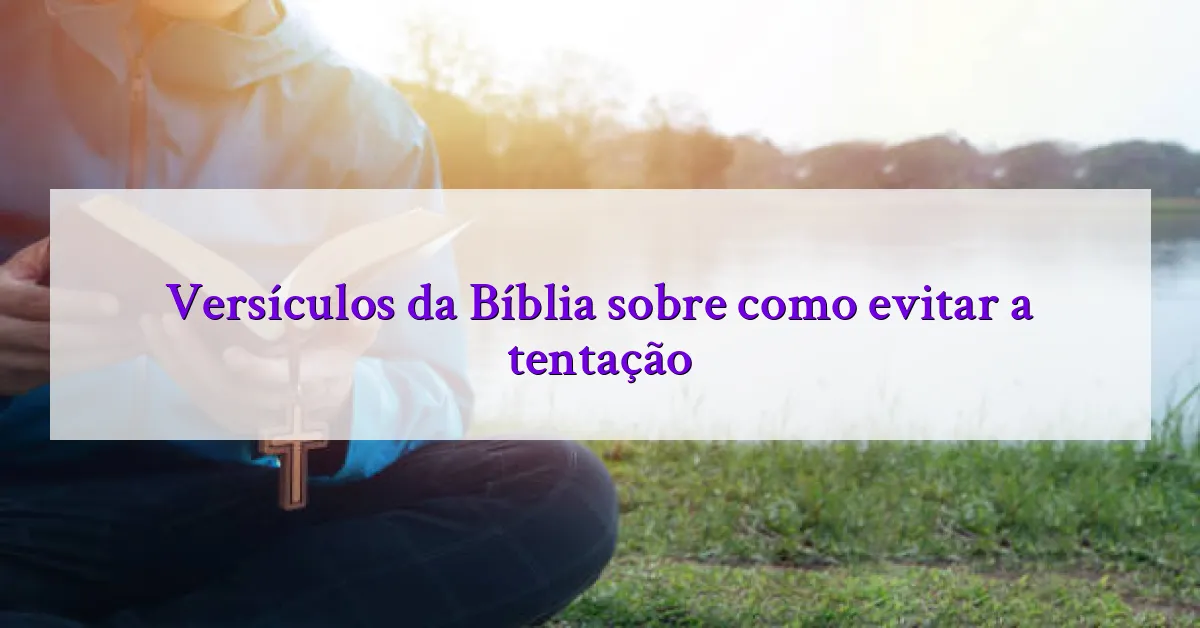 Versículos da Bíblia sobre como evitar a tentação