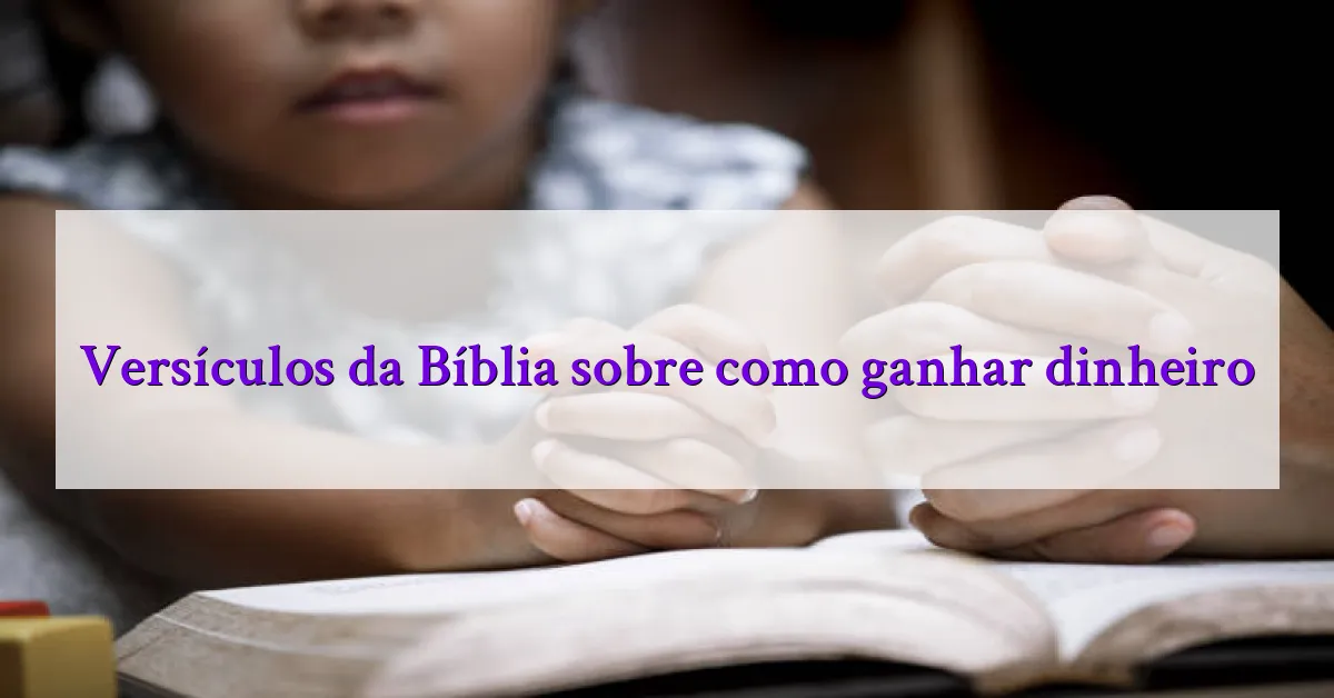 Versículos da Bíblia sobre como ganhar dinheiro