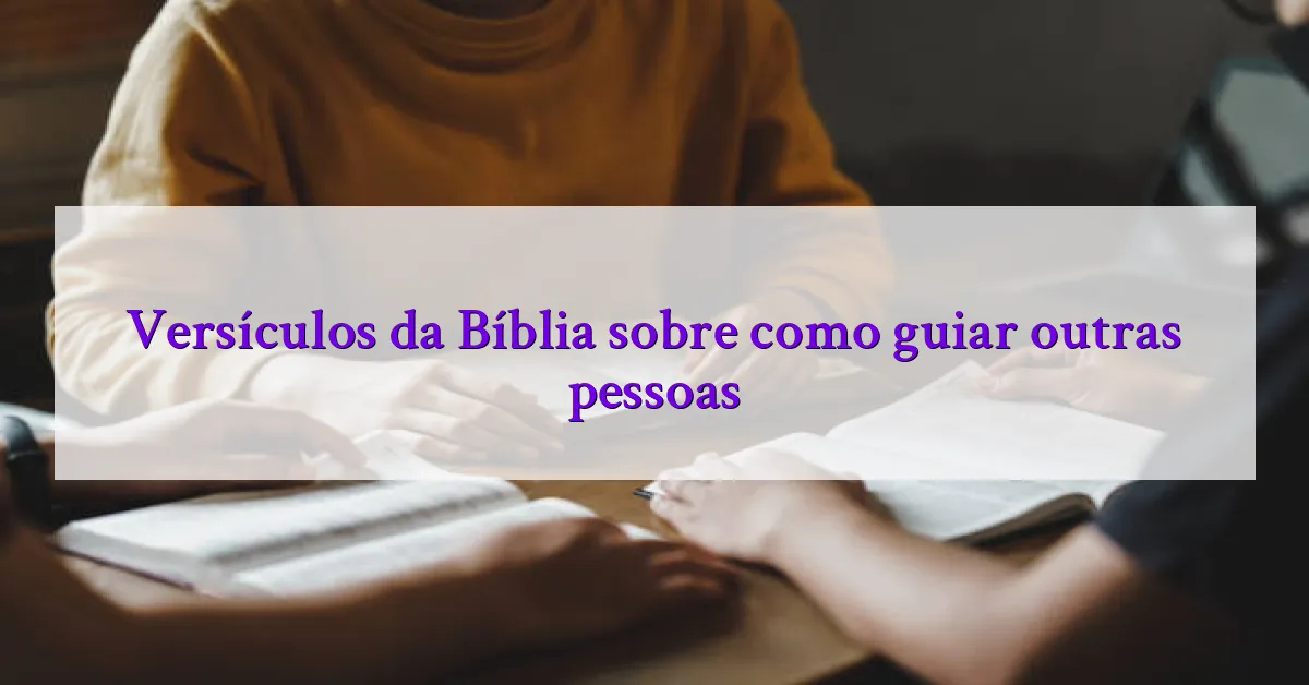Versículos da Bíblia sobre como guiar outras pessoas