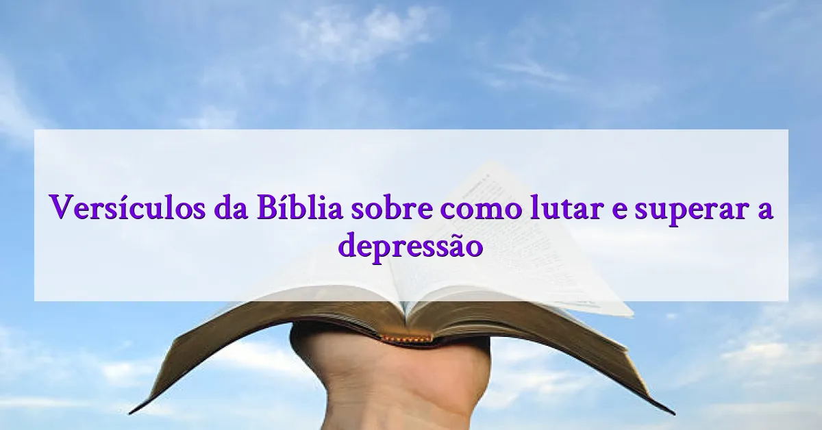 Versículos da Bíblia sobre como lutar e superar a depressão