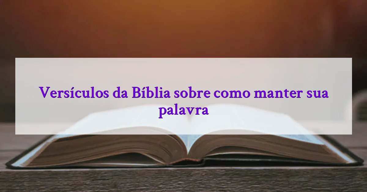 Versículos da Bíblia sobre como manter sua palavra