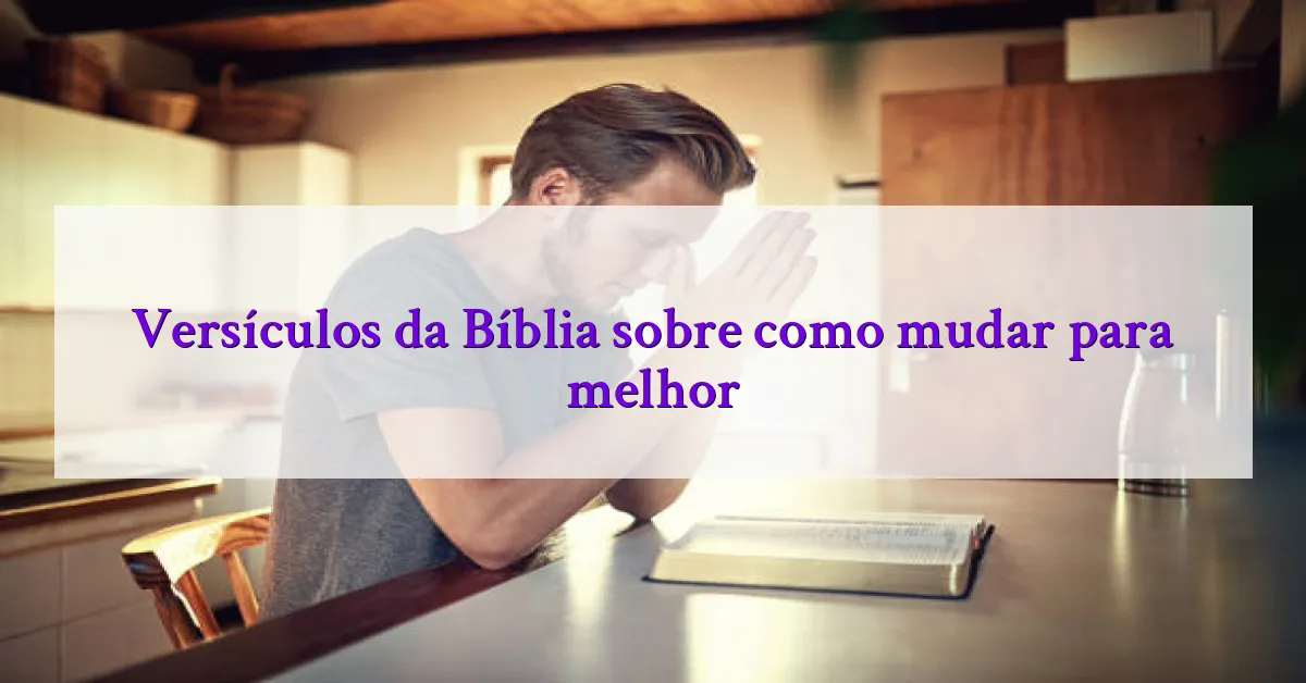 Versículos da Bíblia sobre como mudar para melhor