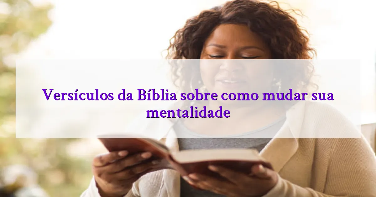 Versículos da Bíblia sobre como mudar sua mentalidade