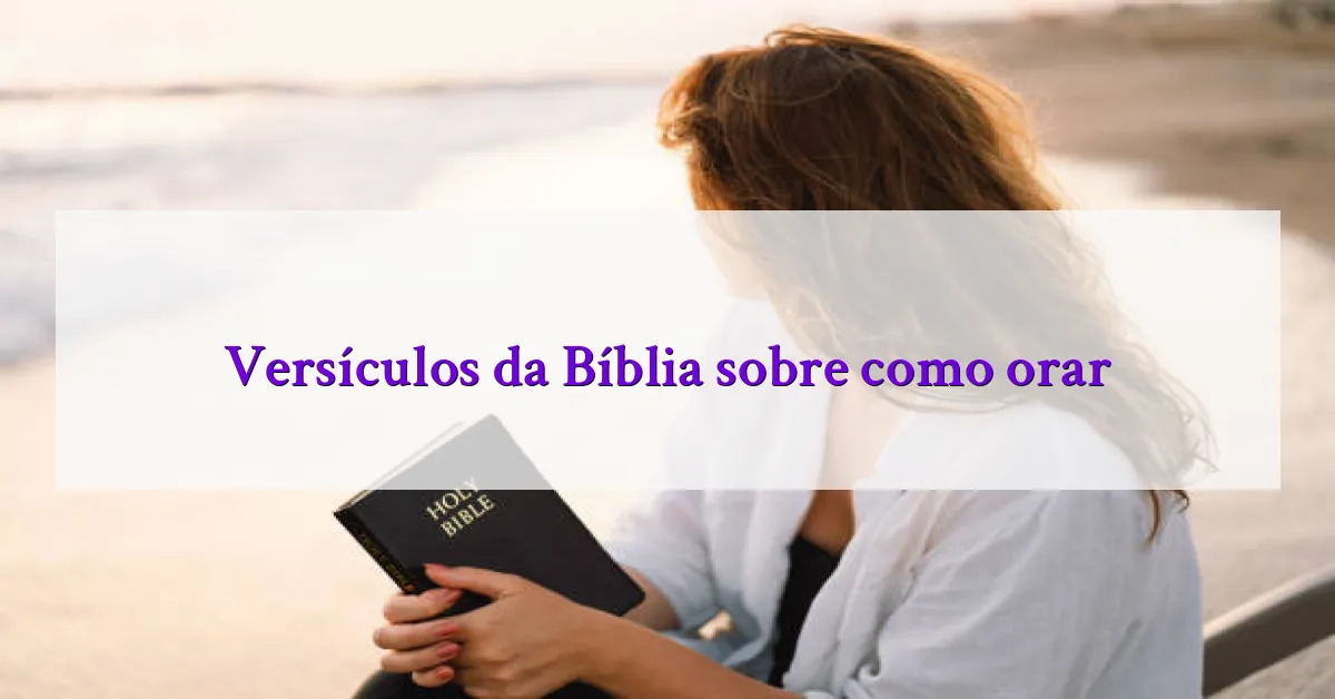 Versículos da Bíblia sobre como orar