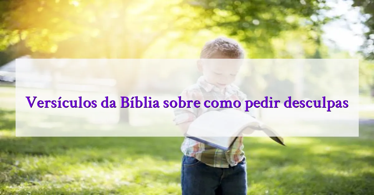 Versículos da Bíblia sobre como pedir desculpas