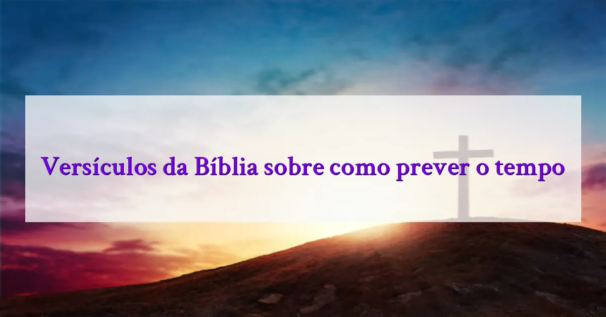 Versículos da Bíblia sobre como prever o tempo